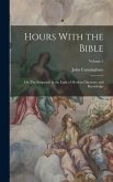 Hours With the Bible: Or, The Scriptures in the Light of Modern Discovery and Knowledge; Volume 2