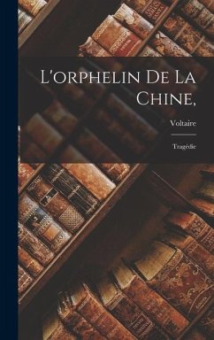 L'orphelin De La Chine,: Tragédie - Voltaire