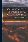 Galveston, the Oleander City. Galveston in a Nutshell