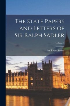 Cover The State Papers and Letters of Sir Ralph Sadler; Volume 1