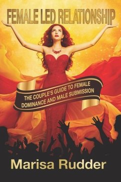 Female Led Relationship: The Couple's Guide to Female Dominance and Male Submission - Rudder, Marisa