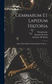 Gemmarum Et Lapidum Historia: Quam Olim Edidit Anselmus Boetius De Boot ...