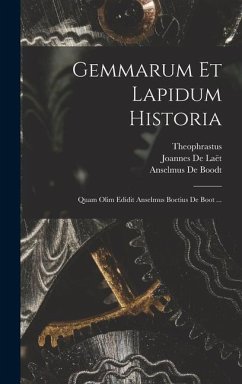 Gemmarum Et Lapidum Historia: Quam Olim Edidit Anselmus Boetius De Boot ... - Theophrastus; De Laët, Joannes; De Boodt, Anselmus