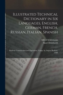 Illustrated Technical Dictionary in Six Languages, English, German, French, Russian, Italian, Spanish: Railway Construction and Operation, Comp. by Au - Deinhardt, Kurt; Schlomann, Alfred
