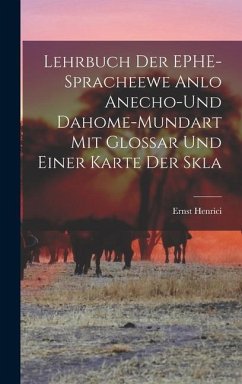Lehrbuch der EPHE-spracheewe Anlo Anecho-und Dahome-mundart mit Glossar und Einer Karte der Skla - Henrici, Ernst