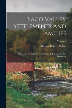 Saco Valley Settlements And Families: Historical, Biographical, Genealogical, Traditional, And Legendary; Volume 2 - Ridlon, Gideon Tibbetts