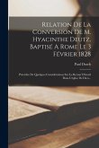 Relation De La Conversion De M. Hyacinthe Deutz, Baptisé A Rome Le 3 Février 1828: Précédée De Quelques Considérations Sur Le Retour D'israél Dans L'é