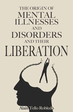 MENTAL ILLNESSES AND DISORDERS - Origin and liberation - Robledo, Alain Tello
