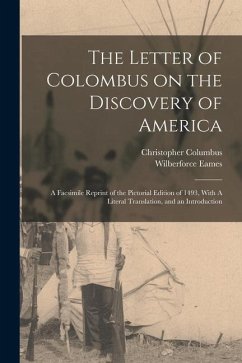 The Letter of Colombus on the Discovery of America: A Facsimile Reprint of the Pictorial Edition of 1493, With A Literal Translation, and an Introduct - Eames, Wilberforce; Columbus, Christopher