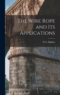 The Wire Rope and Its Applications - Hipkins, W E