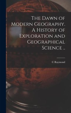 Cover The Dawn of Modern Geography. A History of Exploration and Geographical Science ..