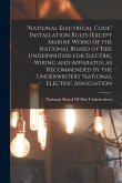 &quote;National Electrical Code&quote; Installation Rules (except Marine Work) of the National Board of Fire Underwriters for Electric Wiring and Apparatus, as Re