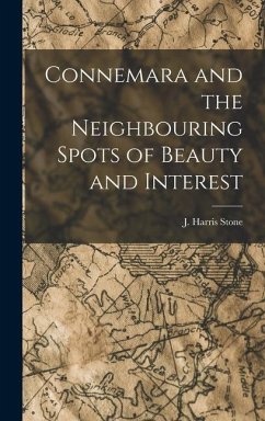 Connemara and the Neighbouring Spots of Beauty and Interest - Stone, J Harris