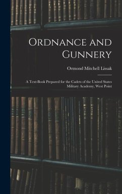 Ordnance and Gunnery; a Text-book Prepared for the Cadets of the United States Military Academy, West Point - Lissak, Ormond Mitchell