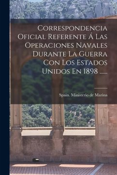 Cover Correspondencia Oficial Referente Á Las Operaciones Navales Durante La Guerra Con Los Estados Unidos En 1898 ......