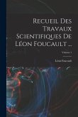 Recueil Des Travaux Scientifiques De Léon Foucault ...; Volume 1