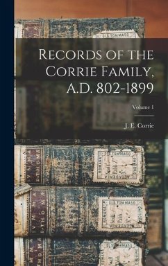 Records of the Corrie Family, A.D. 802-1899; Volume 1