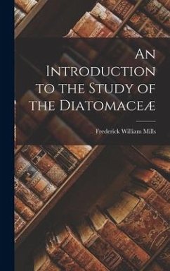 An Introduction to the Study of the Diatomaceæ - Mills, Frederick William