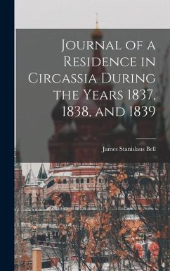 Journal of a Residence in Circassia During the Years 1837, 1838, and 1839 - Bell, James Stanislaus