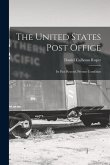 The United States Post Office: Its Past Record, Present Condition