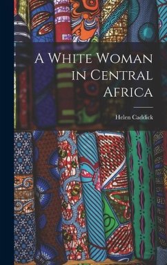 A White Woman in Central Africa - Caddick, Helen