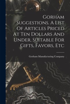 Gorham Suggestions. A List Of Articles Priced At Ten Dollars And Under, Suitable For Gifts, Favors, Etc - Company, Gorham Manufacturing