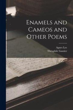 Enamels and Cameos and Other Poems - Gautier, Théophile; Lee, Agnes