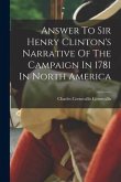 Answer To Sir Henry Clinton's Narrative Of The Campaign In 1781 In North America