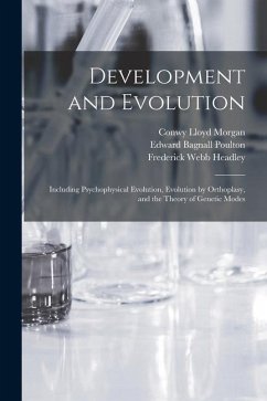 Development and Evolution: Including Psychophysical Evolution, Evolution by Orthoplasy, and the Theory of Genetic Modes - Morgan, Conwy Lloyd; Baldwin, James Mark; Poulton, Edward Bagnall