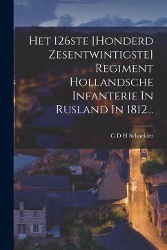 Cover Het 126ste [honderd Zesentwintigste] Regiment Hollandsche Infanterie In Rusland In 1812...