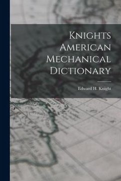 Knights American Mechanical Dictionary - Knight, Edward H.