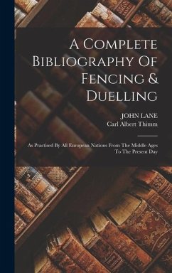 A Complete Bibliography Of Fencing & Duelling - Thimm, Carl Albert; Lane, John