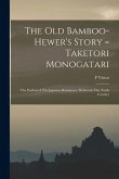 The old Bamboo-hewer's Story = Taketori Monogatari: The Earliest of The Japanese Romances, Written in The Tenth Century