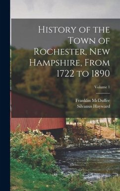 Cover History of the Town of Rochester, New Hampshire, From 1722 to 1890; Volume 1