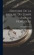 Histoire De La Mesure Du Temps Par Les... - Bild 1