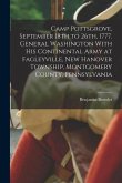 Camp Pottsgrove, September 18th to 26th, 1777. General Washington With his Continental Army at Fagleyville, New Hanover Township, Montgomery County, P