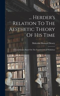 Cover ... Herder's Relation To The Aesthetic Theory Of His Time: A Contribution Based On The Fourth Critical Wäldchen