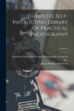 Complete Self-instructing Library Of Practical Photography; Volume 1 - Schriever, James Boniface; Pa ).