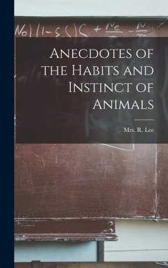 Anecdotes of the Habits and Instinct of Animals - Lee, R.