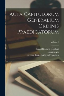 Acta capitulorum generalium Ordinis Praedicatorum; Volume 1 - Dominicans