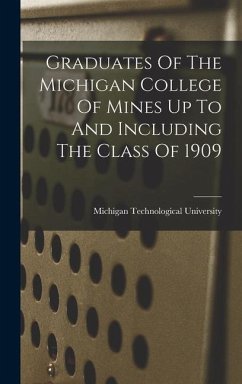 Graduates Of The Michigan College Of Mines Up To And Including The Class Of 1909 - University, Michigan Technological