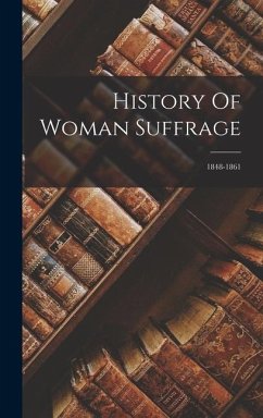 History Of Woman Suffrage: 1848-1861 - Anonymous