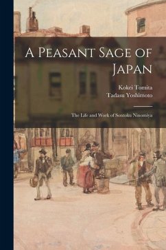 A Peasant Sage of Japan; The Life and Work of Sontoku Ninomiya - Tomita, Kokei; Yoshimoto, Tadasu