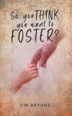 So You Think You Want to Foster?