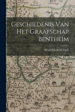 Geschiedenis Van Het Graafschap Bentheim - Visch, Wessel Friedrich