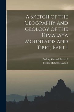 A Sketch of the Geography and Geology of the Himalaya Mountains and Tibet, Part 1 - Burrard, Sidney Gerald; Hayden, Henry Hubert