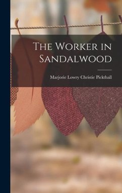 The Worker in Sandalwood - Pickthall, Marjorie Lowry Christie