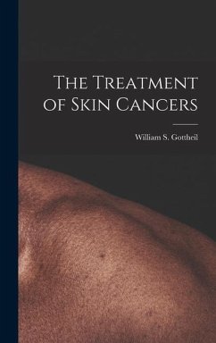 The Treatment of Skin Cancers - Gottheil, William S.