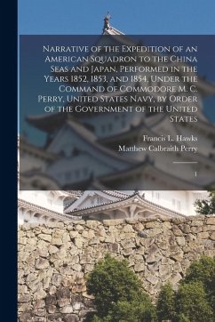 Cover Narrative of the Expedition of an American Squadron to the China Seas and Japan, Performed in the Years 1852, 1853, and 1854, Under the Command of Com