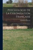 Psychologie De La Colonisation Française: Dans Ses Rapports Avec Les Sociétés Indigènes